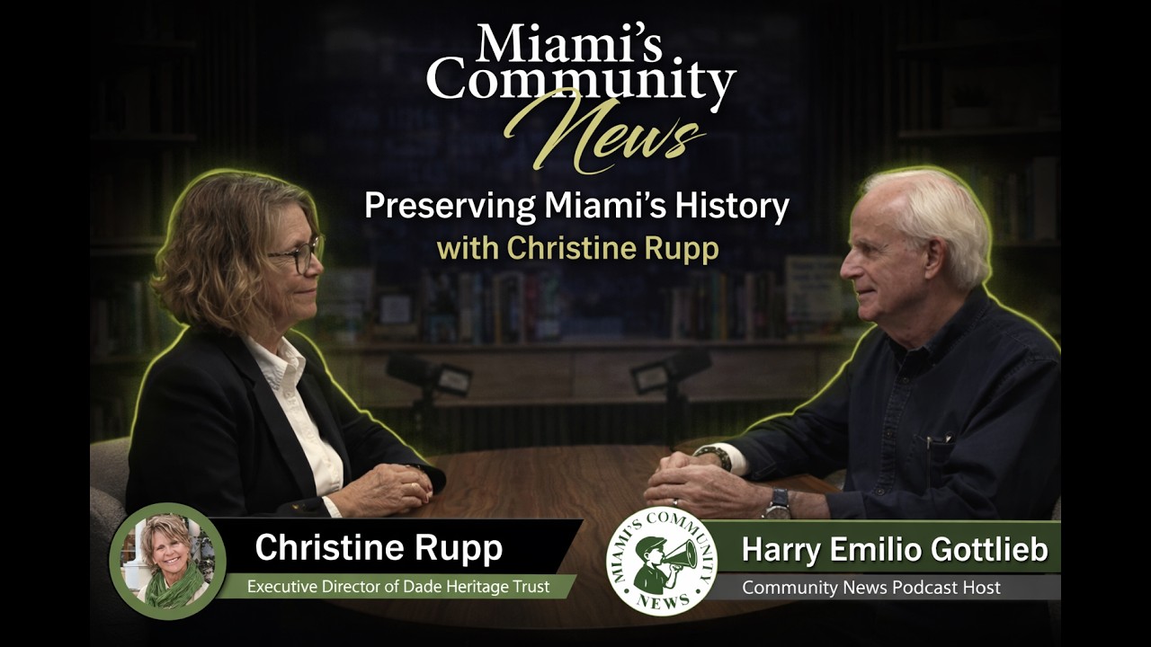 Preserving Miami’s History: Christine Rupp of Dade Heritage Trust | Host Harry Emilio Gottlieb