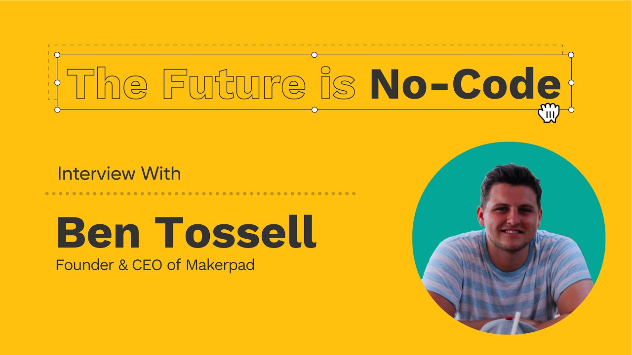 The Future is No-Code | Ben Tossell of Makerpad