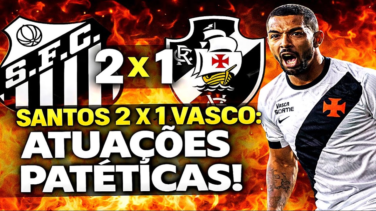 🤬 SANTOS 2X1 VASCO EXPÕE O CAOS: ATUAÇÕES PATÉTICAS E TIME SEM ALMA!