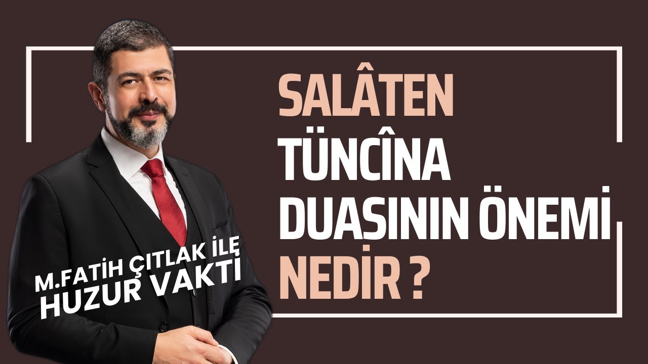 Salâten Tüncîna Duasının Önemi Nedir? I M. Fatih Çıtlak #fatihçıtlak #mfatihçıtlak