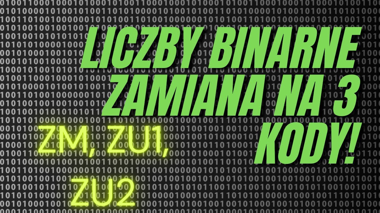 Zamiana liczb binarnych na TRZY KODY 😻 - ZM, ZU1, ZU2. (NAJPROSTSZE TŁUMACZENIE) 🤔
