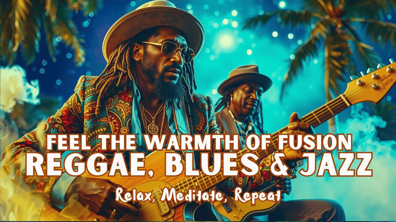 Reggae Blues & Jazz Fusion | Warm and Smooth Spiritual Rhythms for Relaxation (2 hours)