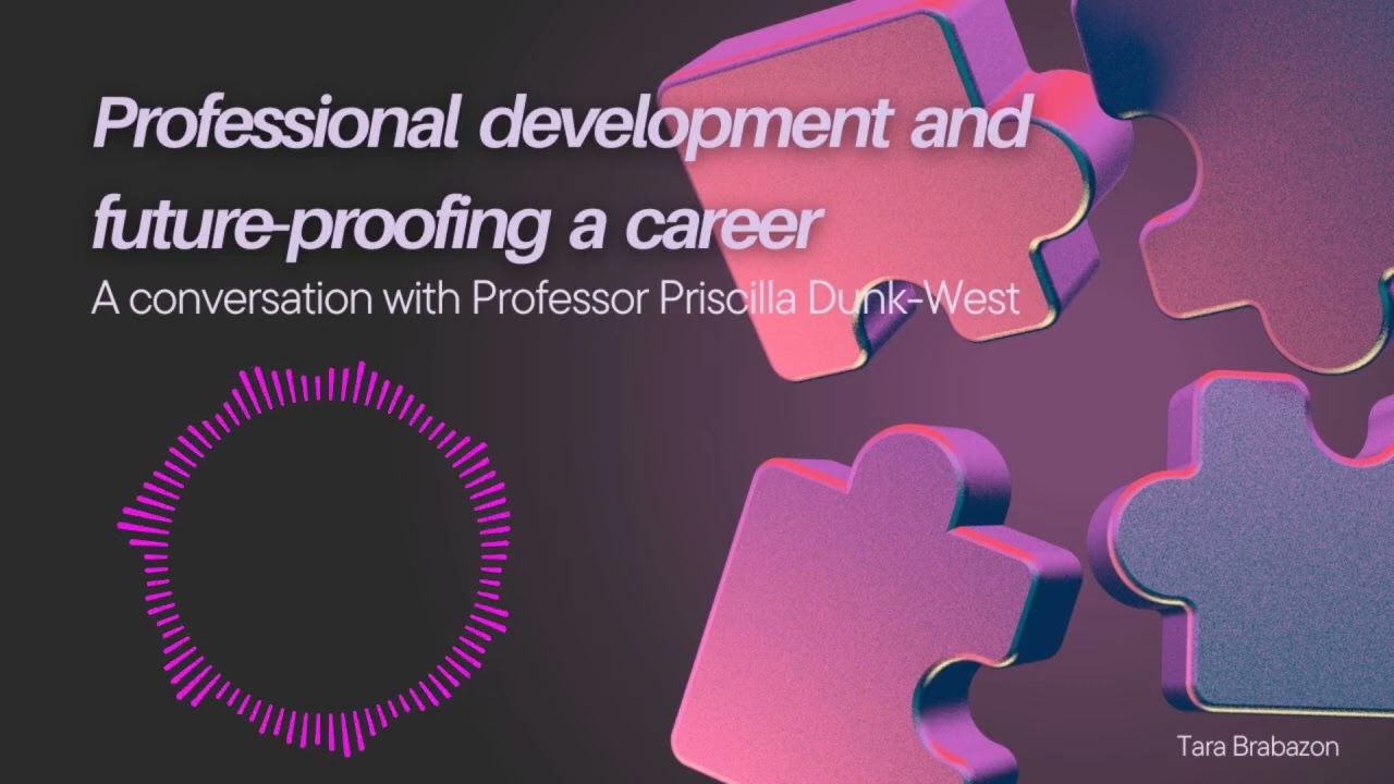 Professional development and future proofing your career - with Professor Priscilla Dunk-West