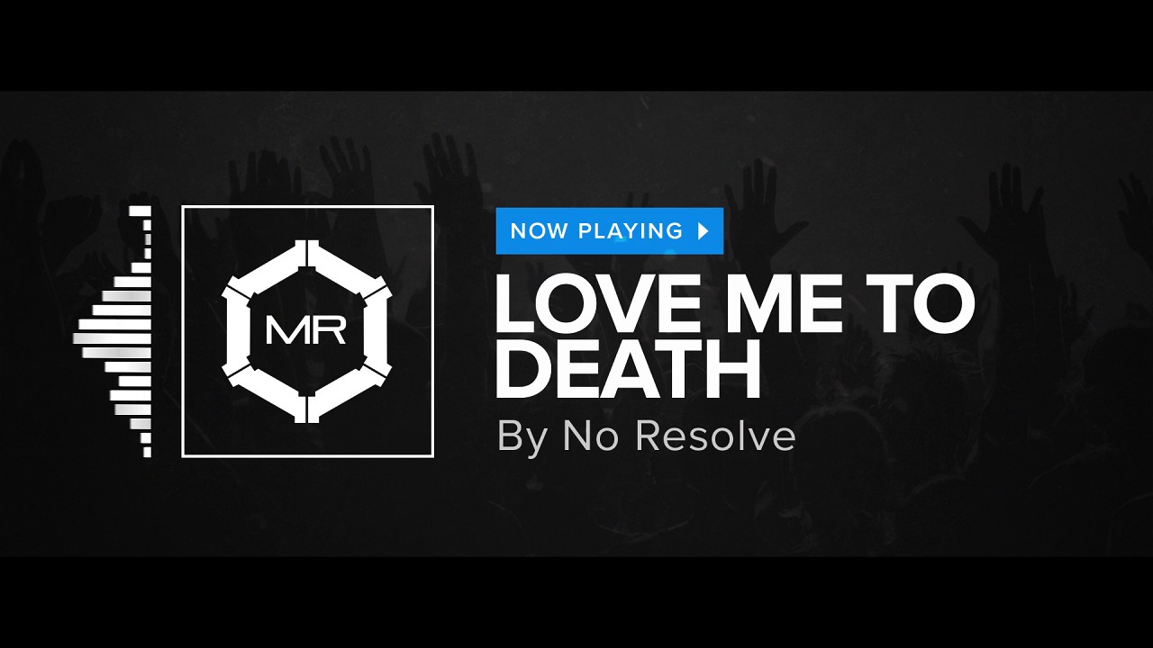 No Resolve - Love Me To Death [HD]