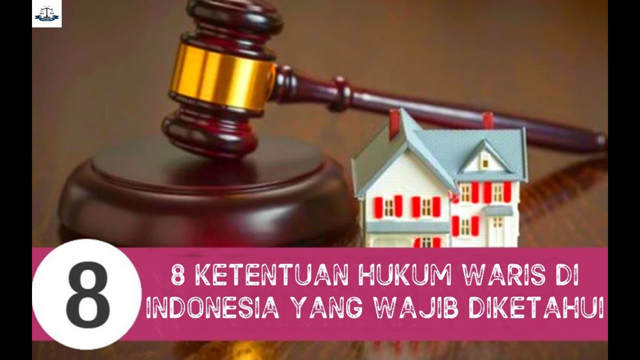 8 KETENTUAN HUKUM WARIS DI INDONESIA YANG WAJIB DIKETAHUI