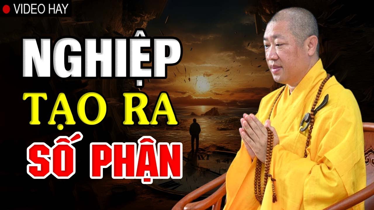 Nghiệp tạo ra số phận - Thầy Thích Thiện Thuận