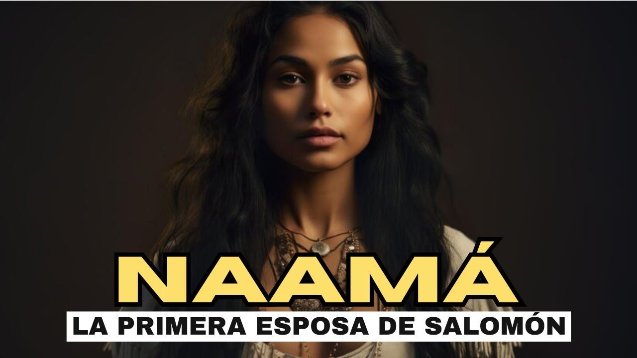 LA HISTORIA DE NAAMÁ: SEPA QUIÉN FUE LA PRIMERA ESPOSA DE SALOMÓN #oraciónyfe