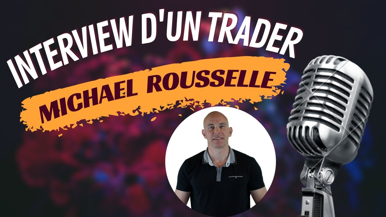 INTERVIEW d'un TRADER : Michael ROUSSELLE - 