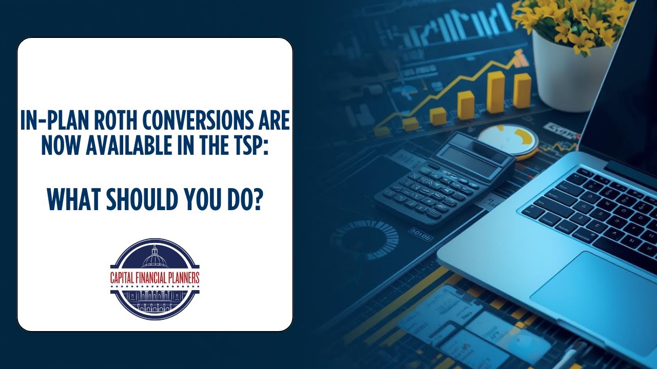 In-Plan Roth Conversions Are Now Available in the TSP: What Should You Do?