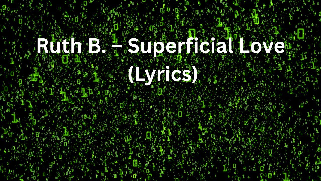 Ruth B. - Superficial Love ( More Than the Surface”) lyrics