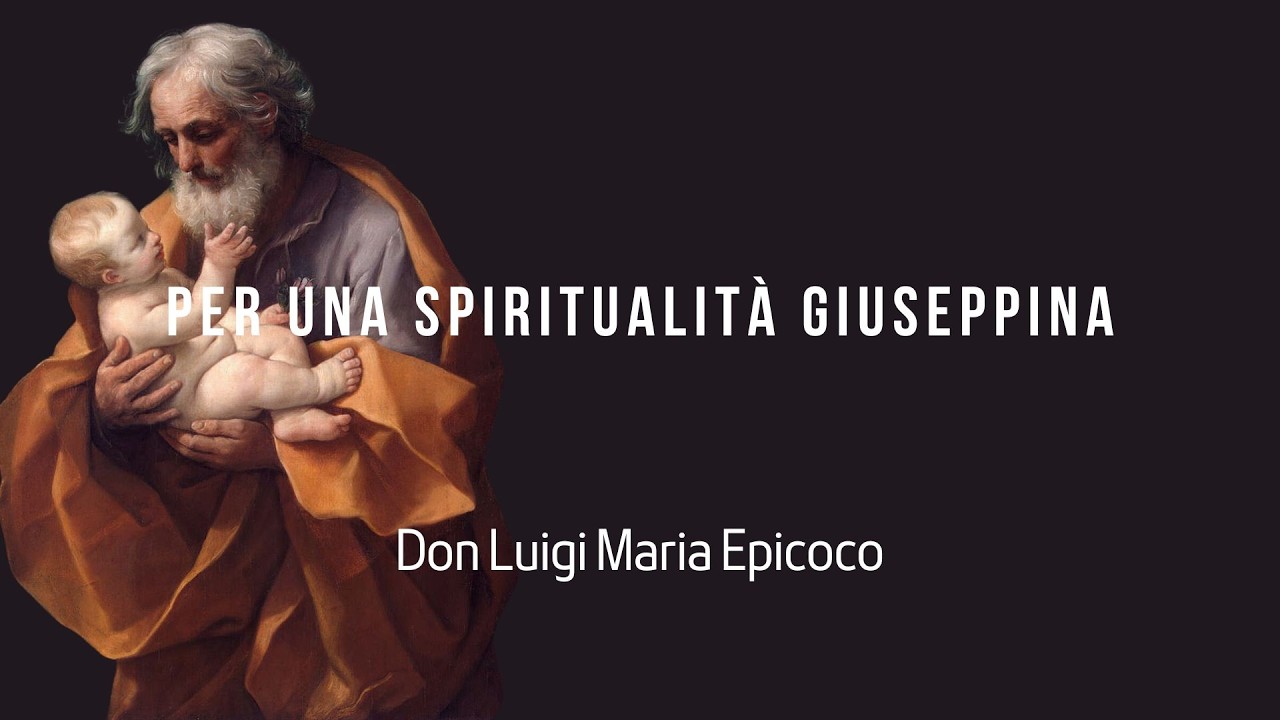 Per una Spiritualità giuseppina- Don Luigi Maria Epicoco