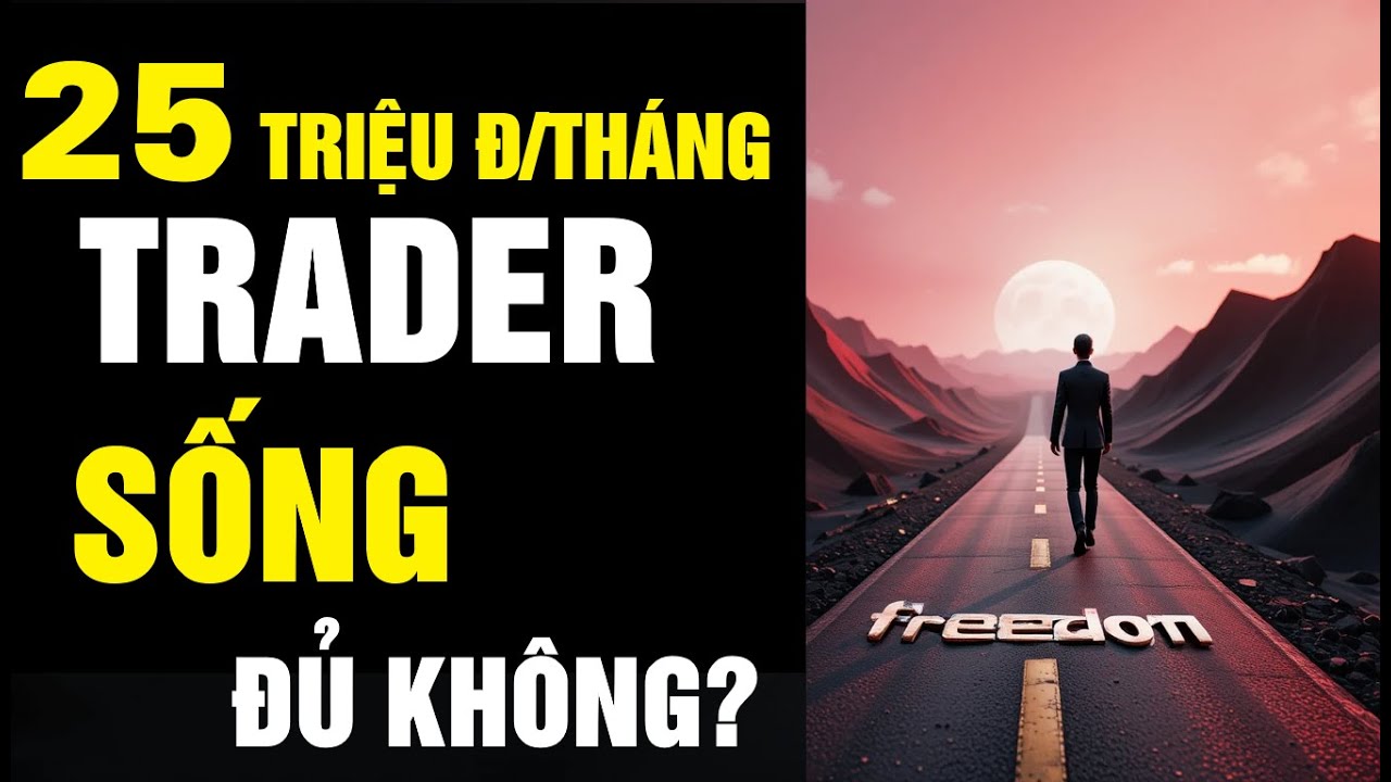 25 TRIỆU 1 THÁNG TRADER SỐNG ĐỦ  KHÔNG?