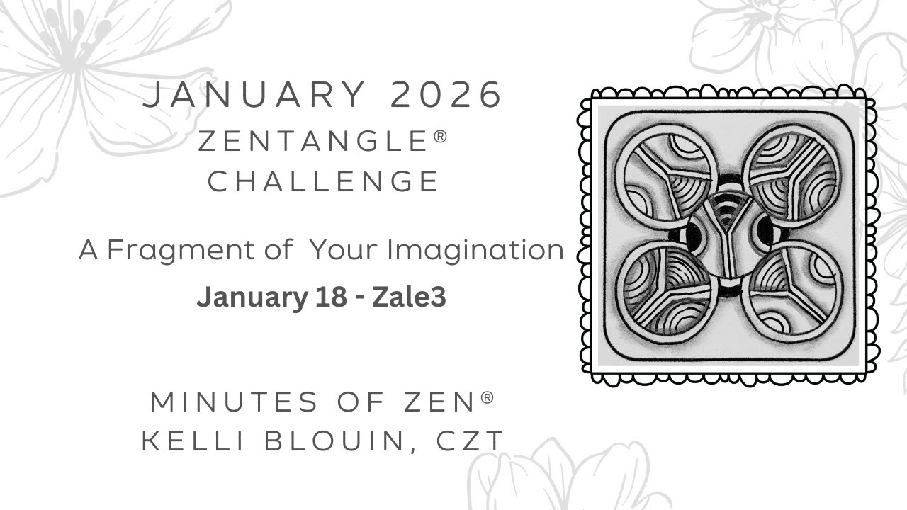 Minutes of Zen - Beginner Zentangle ® - A Fragment of your Imagination 2026 - January 18. Zale3.