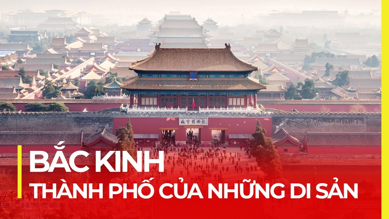 BẮC KINH - THỦ ĐÔ CỦA NHỮNG DI SẢN
