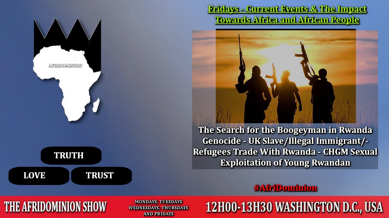 Who Is the Boogeyman in Rwanda Genocide - UK Slave/Refugee Trade W Rwanda - CHGM Sexual Exploitation