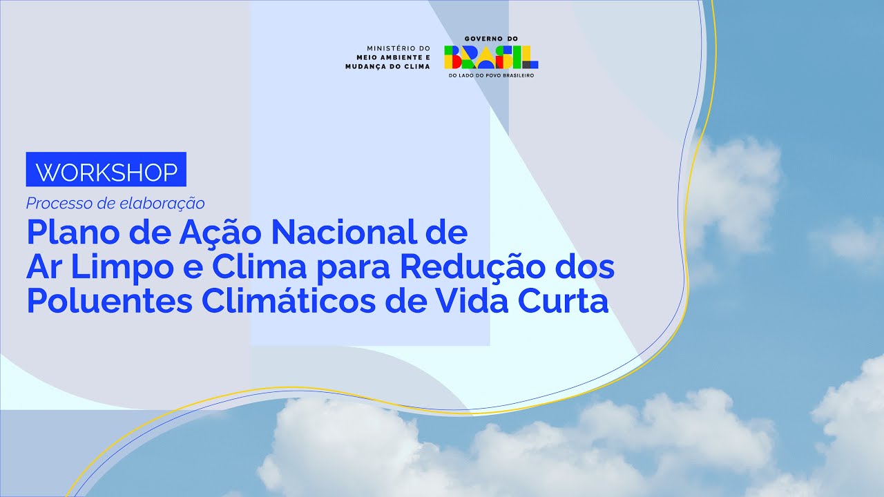 Workshop Plano de Ação Nacional Ar Limpo e Clima para Redução dos Poluentes Climáticos de Vida Curta