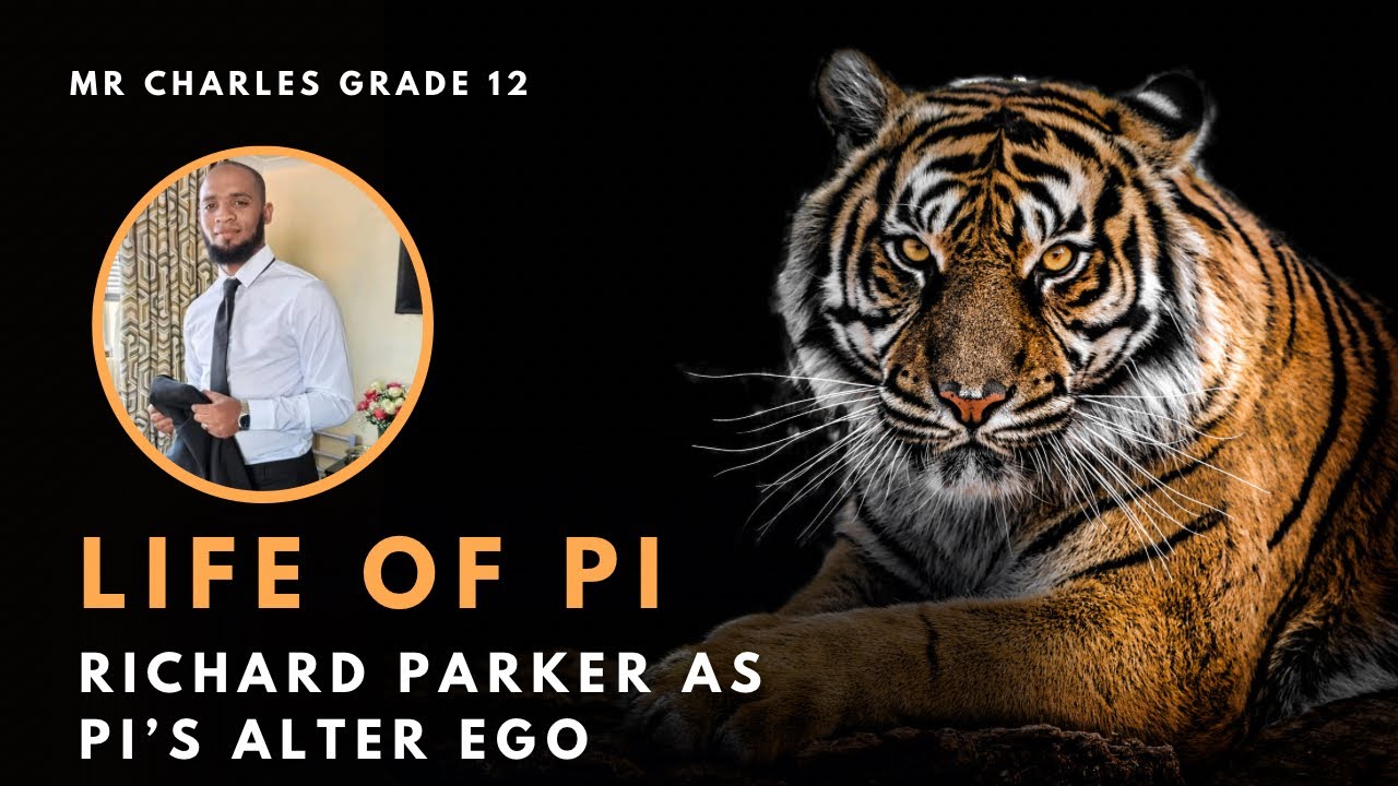 Grade 12 Life of Pi : Richard Parker as Pi’s alter ego