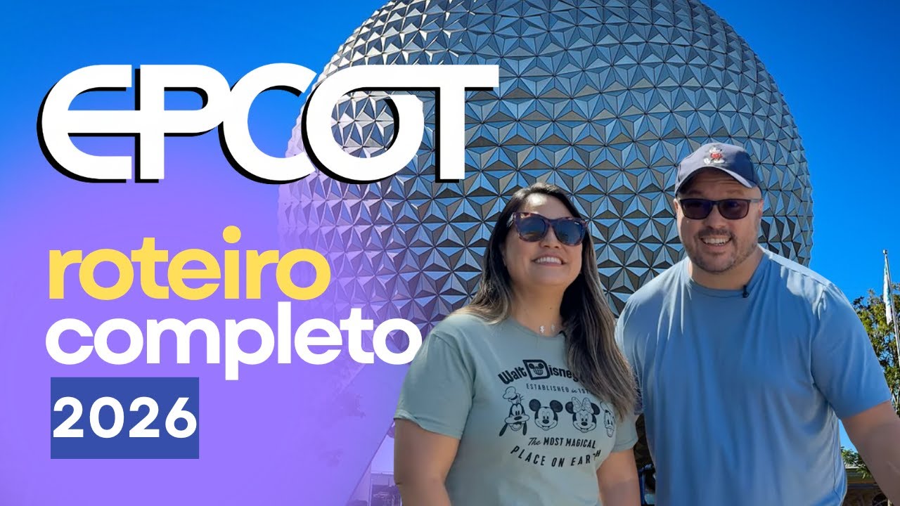 ROTEIRO EPCOT 2026 - O MAIS COMPLETO COM TODAS AS ATRAÇÕES E DICAS