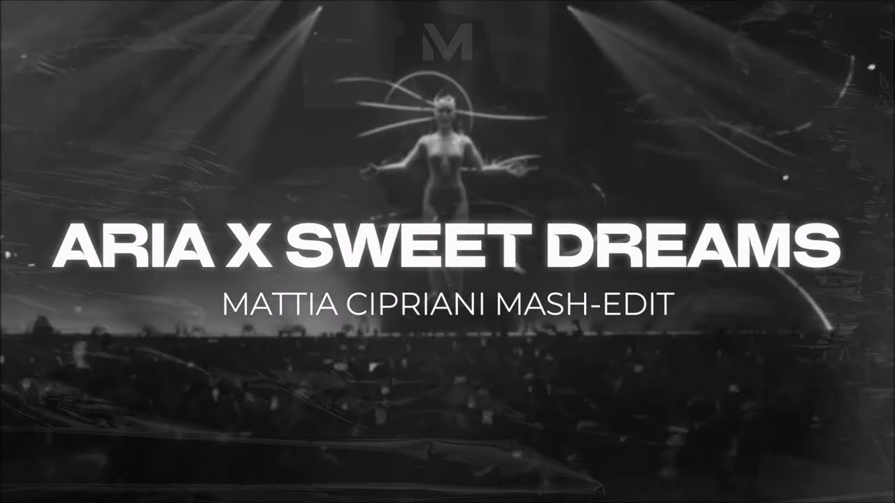 ARIA X SWEET DREAMS (Argy, Omnya, Eurythmics, Danny Avila) [Mattia Cipriani Mash-Edit]