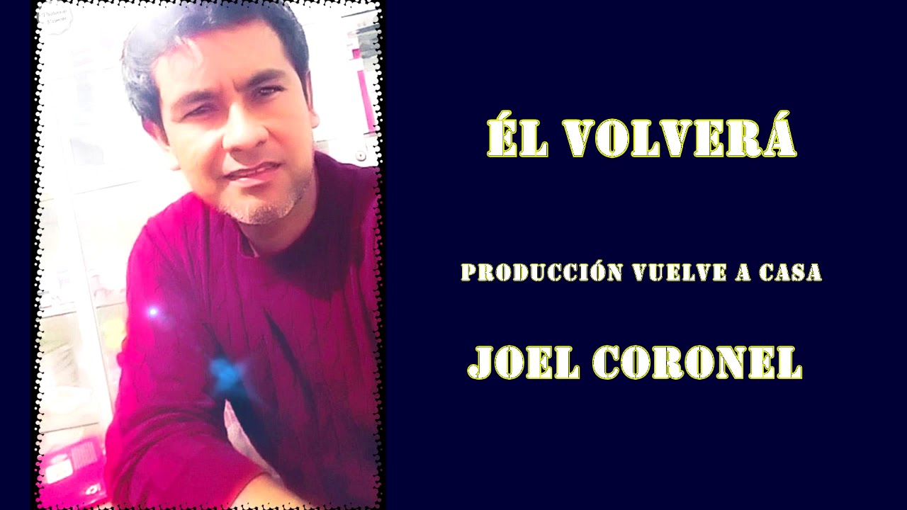 él volverá - Joel coronel