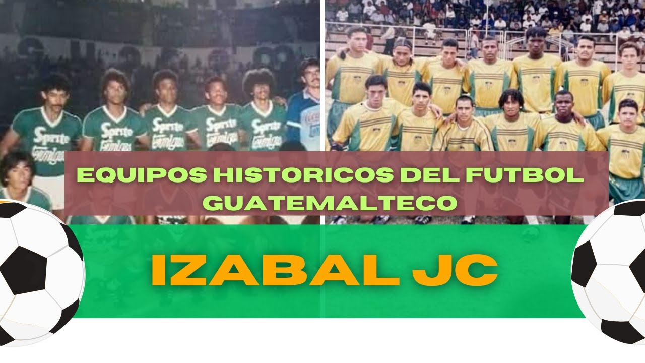 IZABAL JC, EQUIPOS HISTORICOS DEL FUTBOL GUATEMALTECO