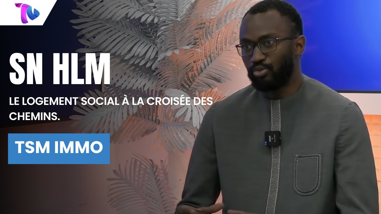 TSM IMMO | Le Logement social à la croisée des chemins : Entretien avec Bassirou Kébé DG SN HLM