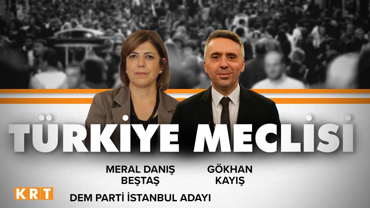 #CANLI | Gökhan Kayış ile Türkiye Meclisi | DEM Parti İstanbul Adayı Meral Danış Beştaş | #KRT