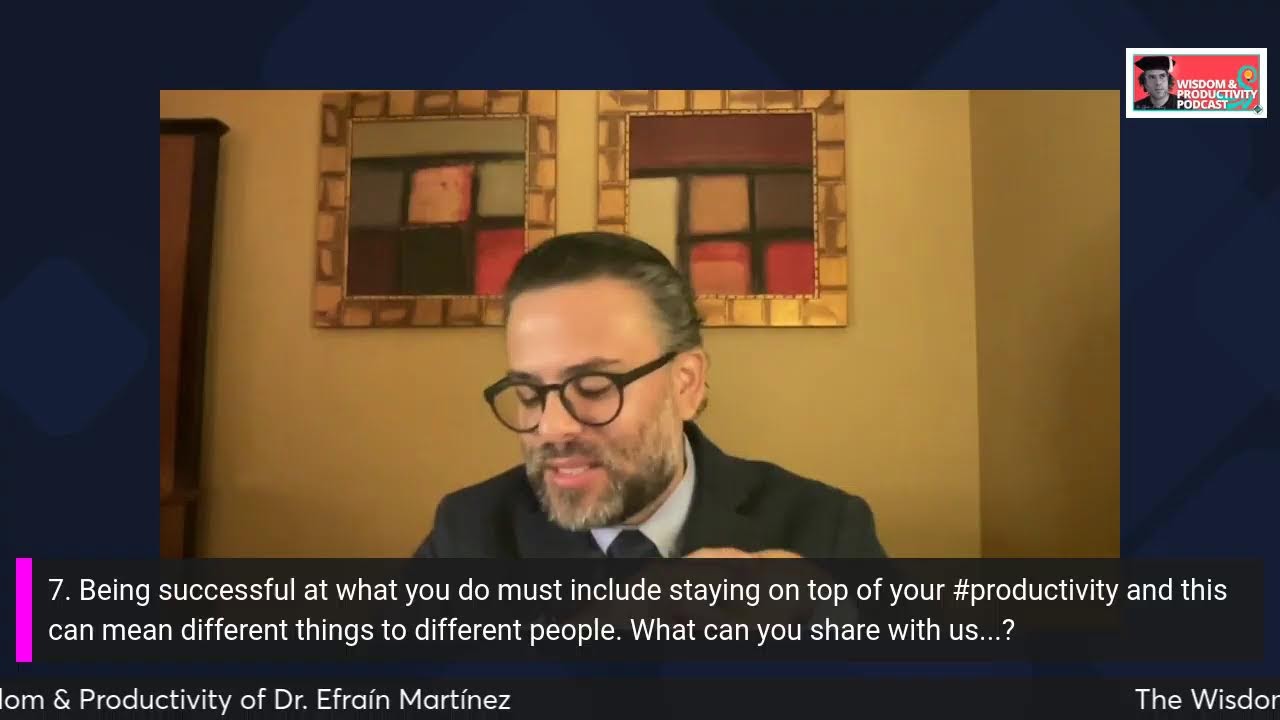The Wisdom & Productivity of Dr. Efraín Martínez