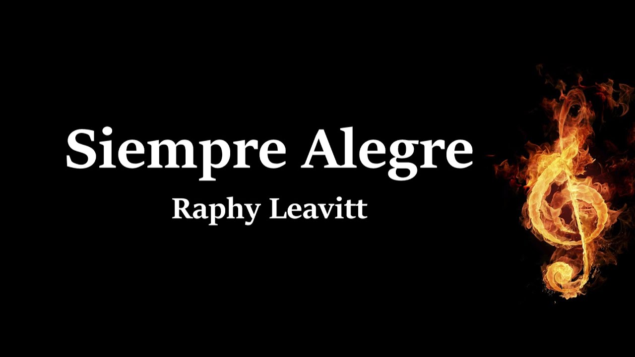 Siempre Alegre Raphy Leavitt Letra (HQ)