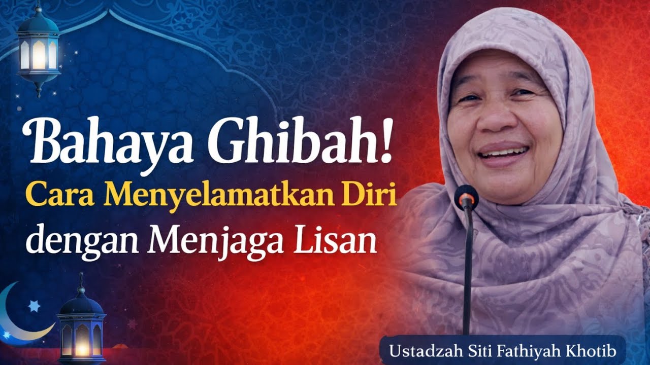 Bahaya Ghibah! Cara Menyelamatkan Diri dengan Menjaga Lisan | Ustadzah Siti Fathiyah Khotib