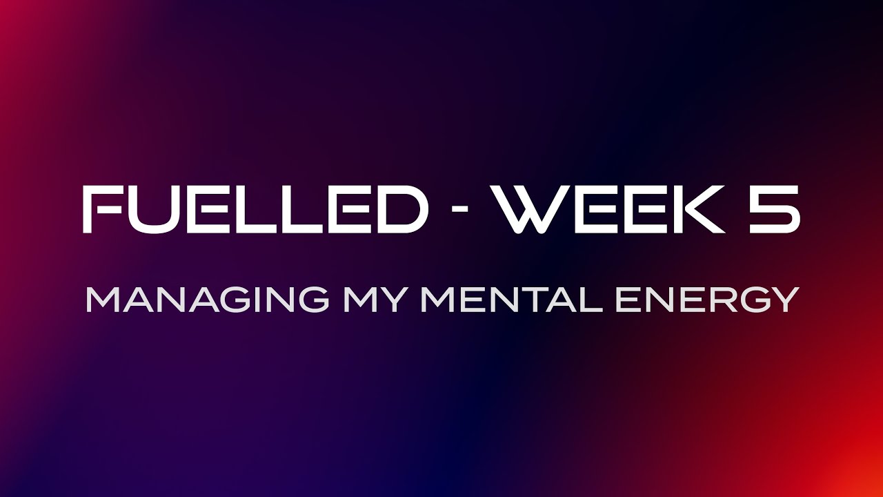 Managing My Mental Energy (Fuelled Series, Week5) Small Groups | CityHill Church