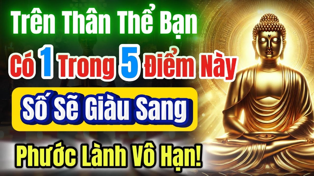 Người Hay Được Phật Độ, Gia Tiên Phù Trợ –Trên Thân Có 5 điểm Này, Số Giàu Sang, Phước Lành Vô Hạn!