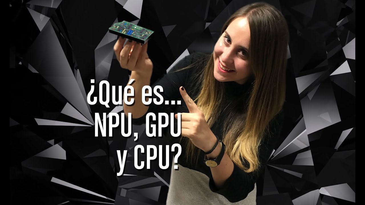¿Qué es NPU, CPU y GPU?