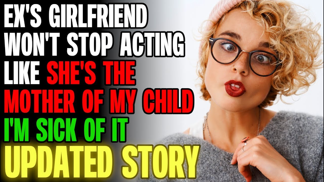 Ex's Girlfriend Won't Stop Acting Like She's The Mother Of My Child | Reading Reddit Stories