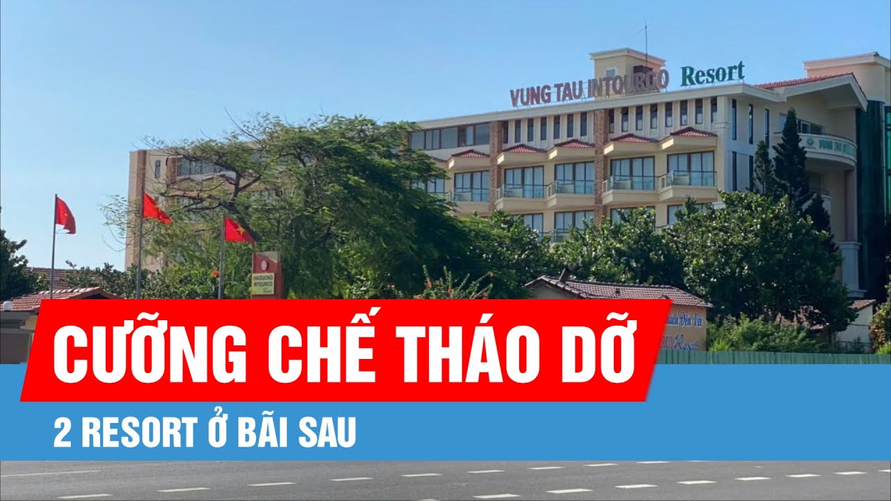 Vũng Tàu: Cưỡng chế tháo dỡ 2 resort ở Bãi Sau
