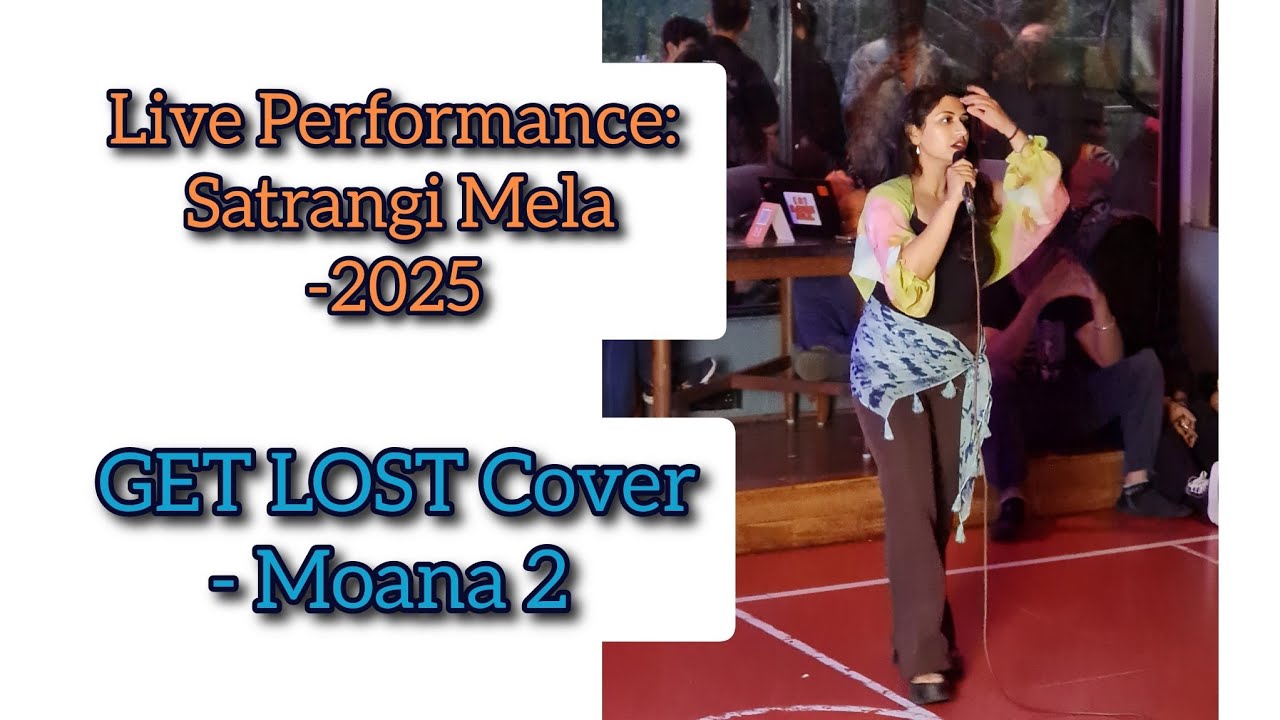 Live Performance Satrangi Mela-2025-GET LOST COVER CLIP(MOANA 2)