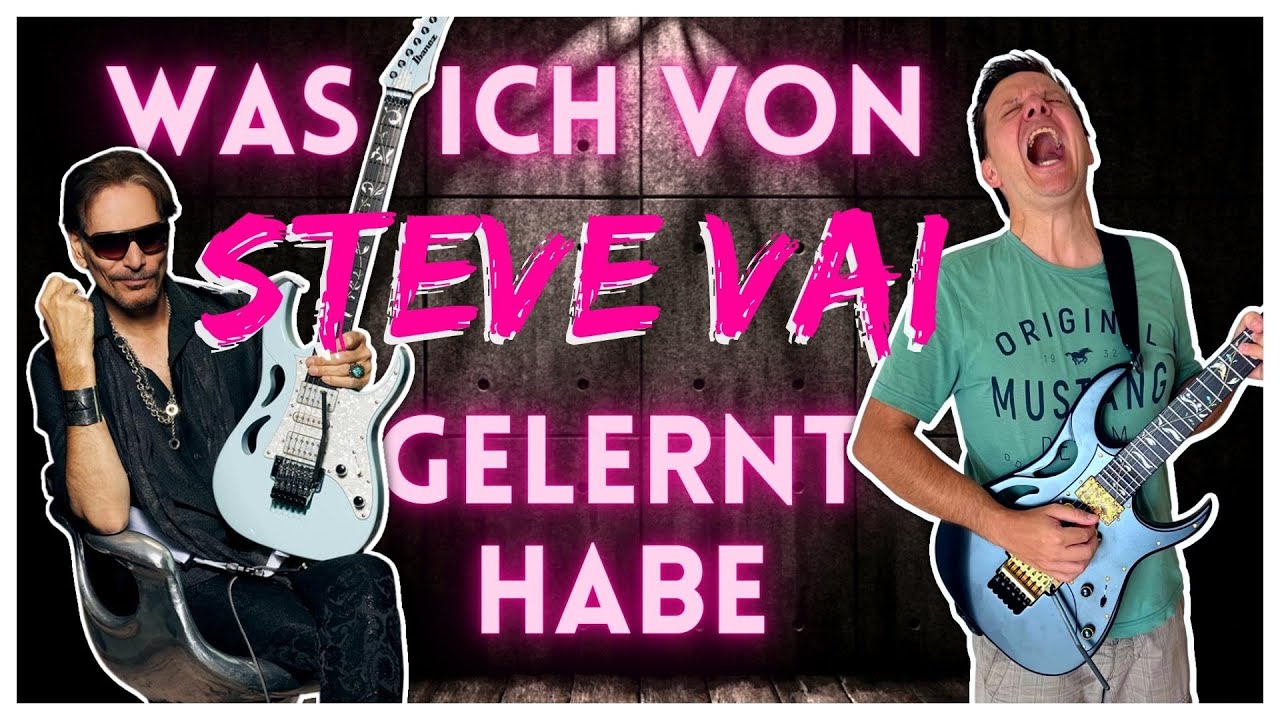 Was ich von Steve Vai gelernt habe...