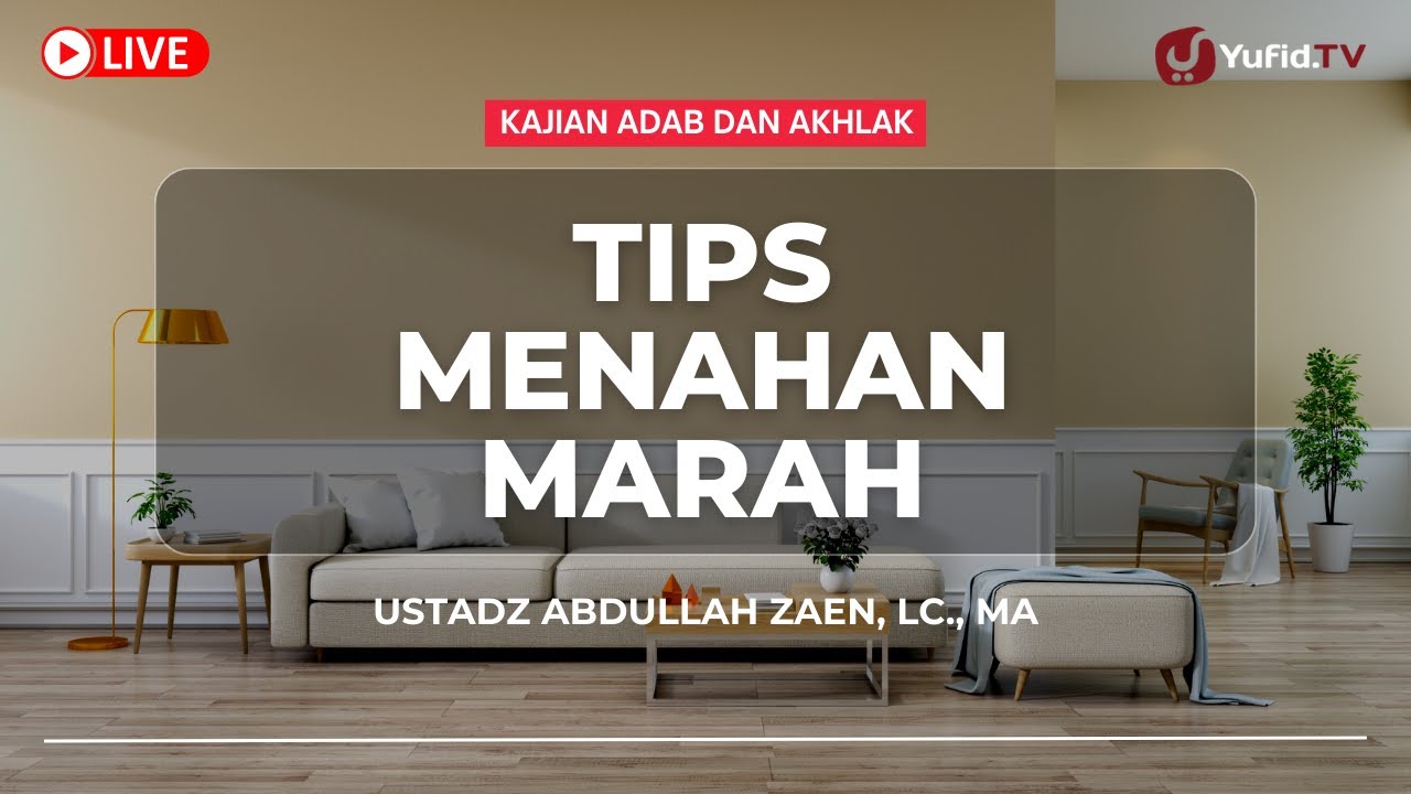 Kajian Adab dan Akhlak: Tips Menahan Marah - Ustadz Abdullah Zaen, Lc., MA