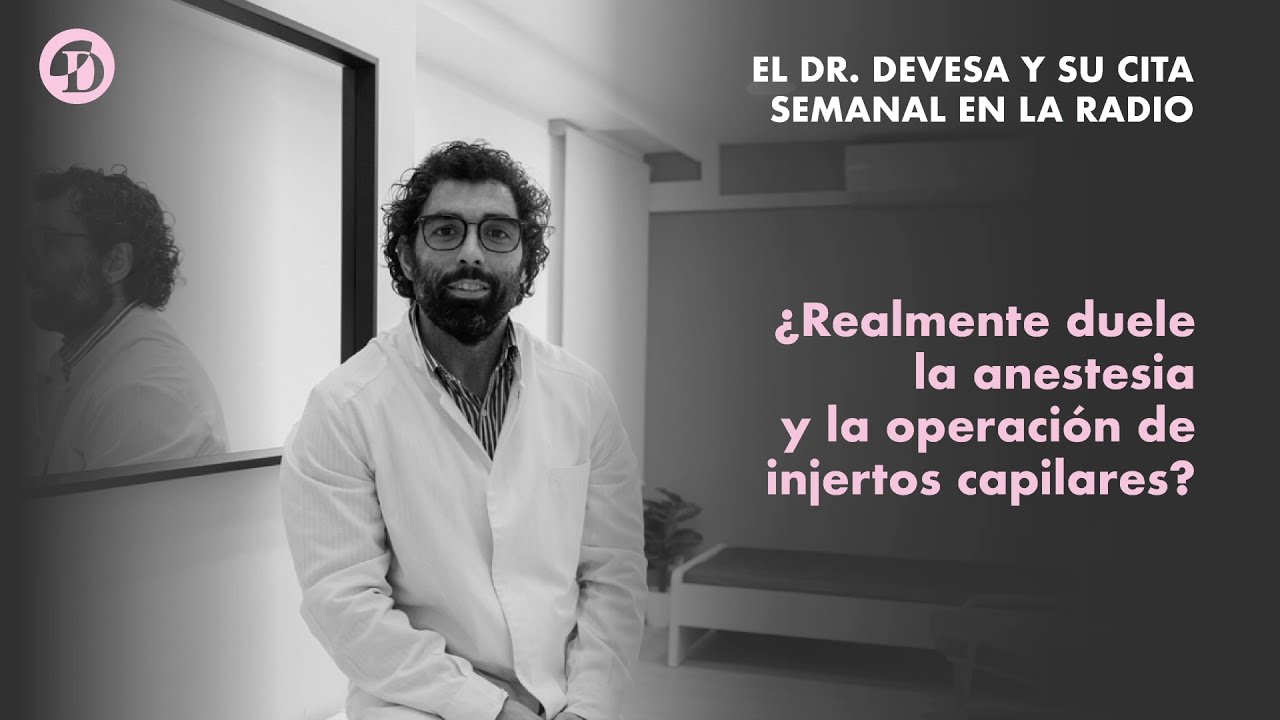 ¿Realmente duele la anestesia y la operación de injertos capilares? | Clínica Devesa