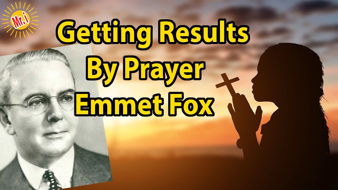 Getting Results By PRAYER / How To Pray Effectively - Emmet Fox | Mr Inspirational