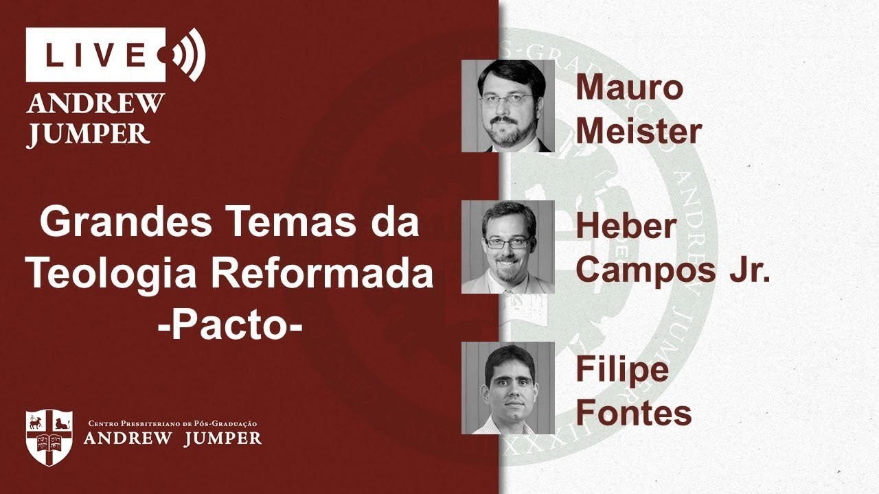 Reprise: Temas da Teologia Reformada  Pacto   Mauro Meister, Heber Campos Jr e Filipe Fontes
