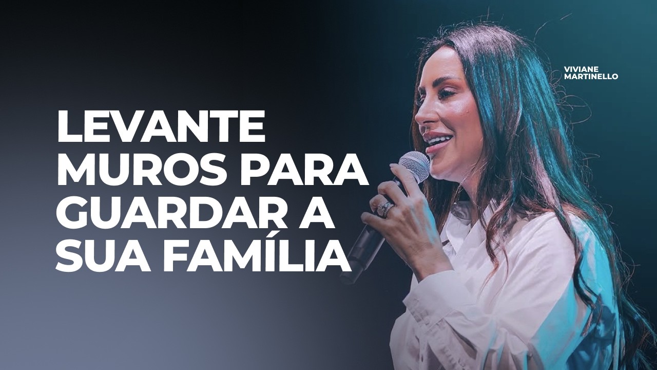 Muros representam prote&ccedil;&atilde;o, posicionamento e vigil&acirc;ncia | Pra. Viviane Martinello