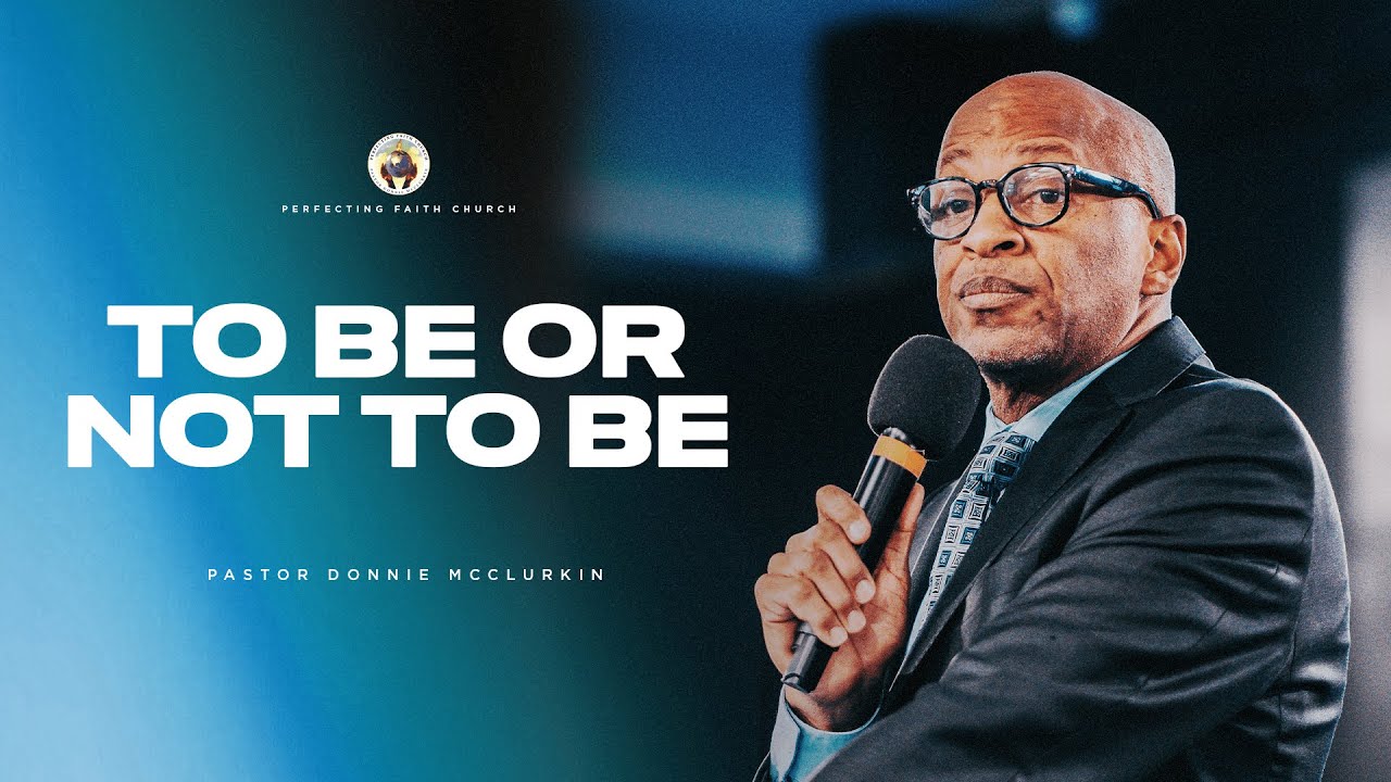 To Be or Not to Be | Pastor Donnie McClurkin | Perfecting Faith Church
