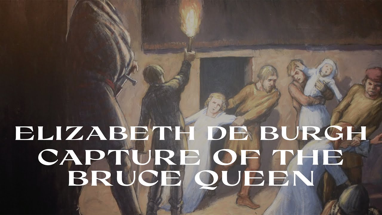 Elizabeth de Burgh - Capture of Robert the Bruce’s Queen