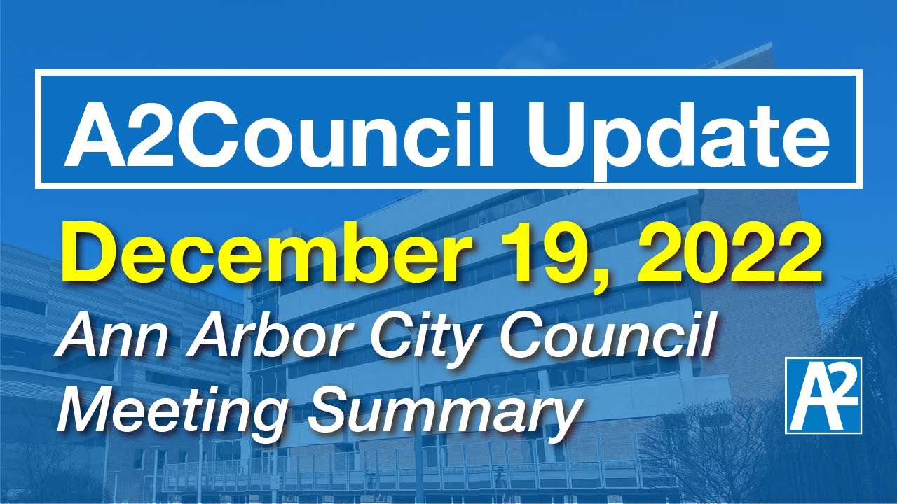 A2Council Update: December 19, 2022 Ann Arbor City Council Meeting