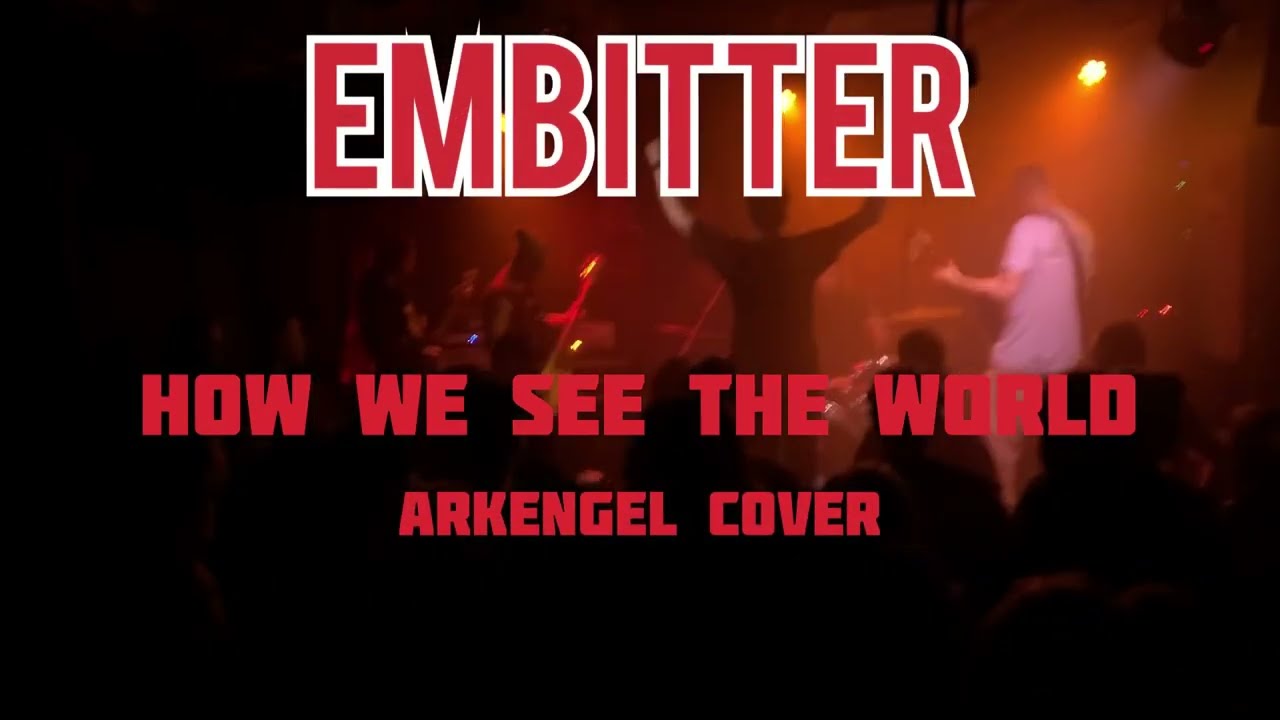 EMBITTER- How We See The World (Arkangel cover)