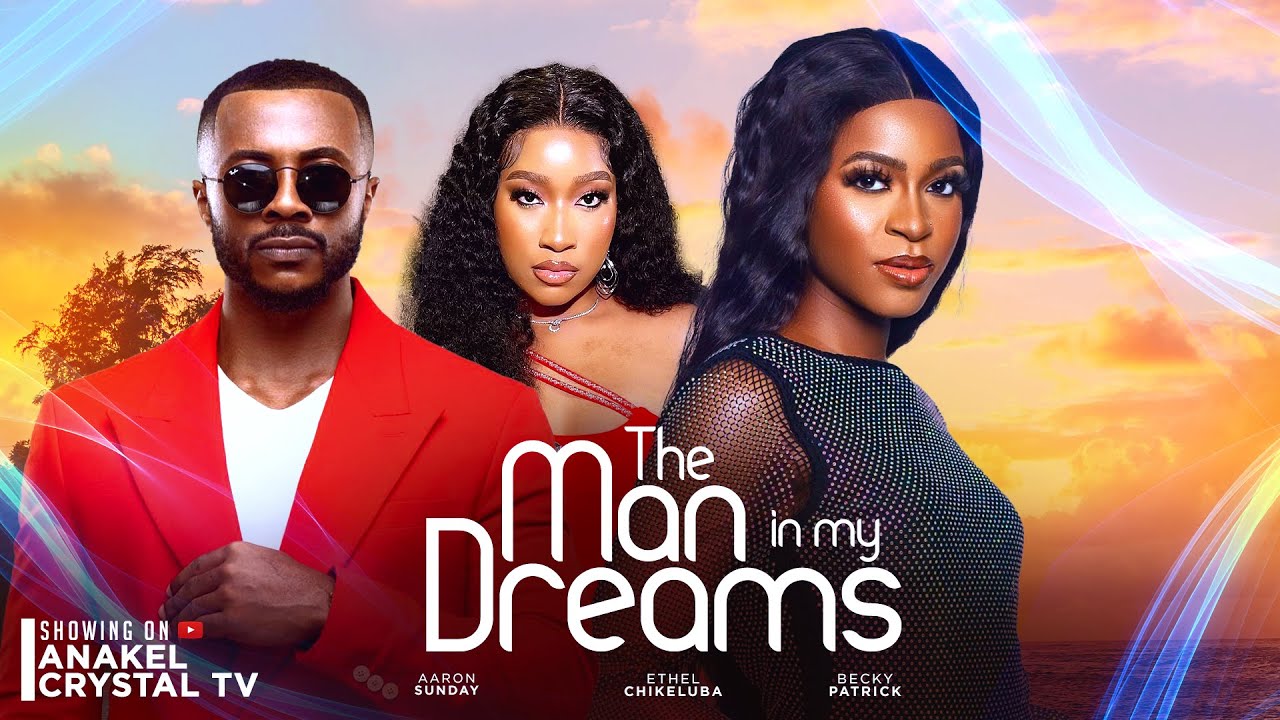 The Man in My Dreams- Aaron Sunday, Becky Patrick, Ethel Chikeluba 2024 Nollywood Romance Movie