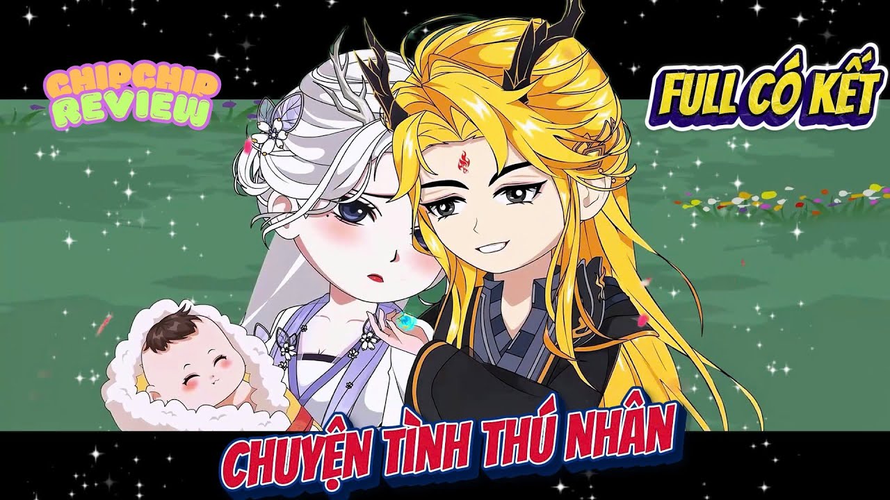 Full Có Kết |  Chuyện Tình Thú Nhân | ChipChip Review