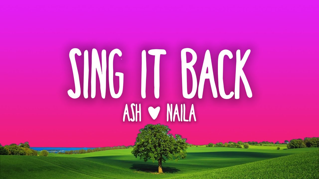 Ash & Naila - Sing It Back (Lyrics)