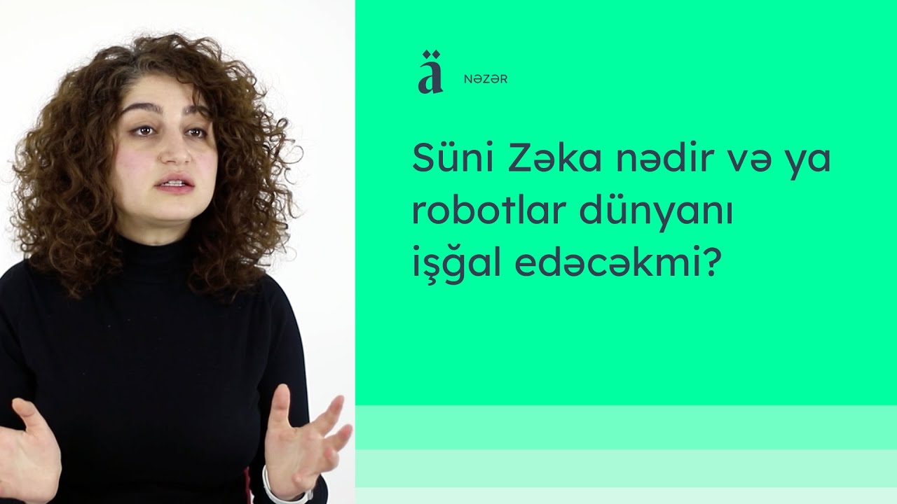 Süni Zəka nədir və ya robotlar dünyanı işğal edəcəkmi? | Maral Qurbanzadə